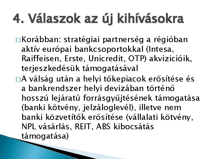 4. Válaszok az új kihívásokra � Korábban: stratégiai partnerség a régióban aktív európai bankcsoportokkal