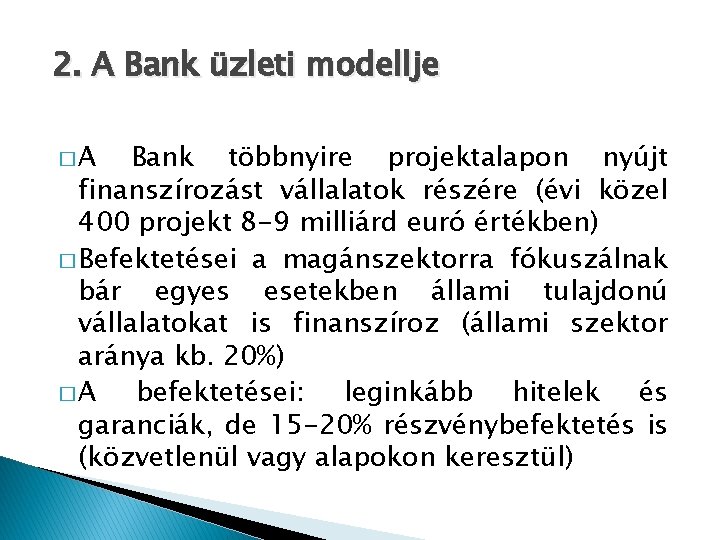 2. A Bank üzleti modellje �A Bank többnyire projektalapon nyújt finanszírozást vállalatok részére (évi
