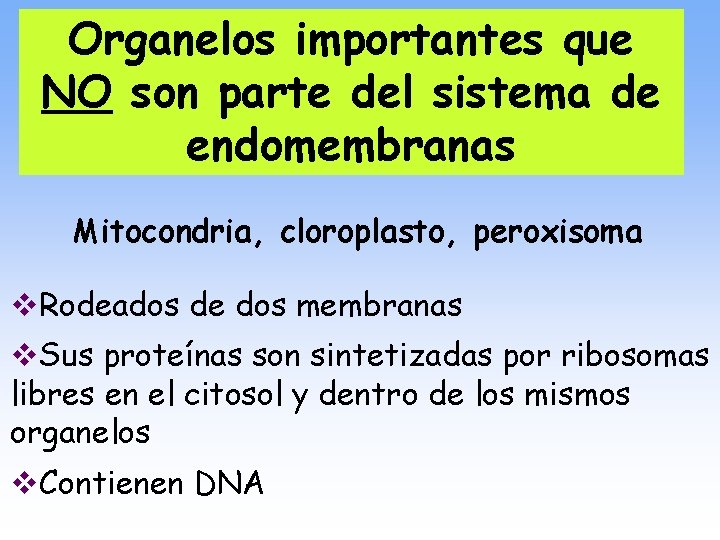 Organelos importantes que NO son parte del sistema de endomembranas Mitocondria, cloroplasto, peroxisoma v.
