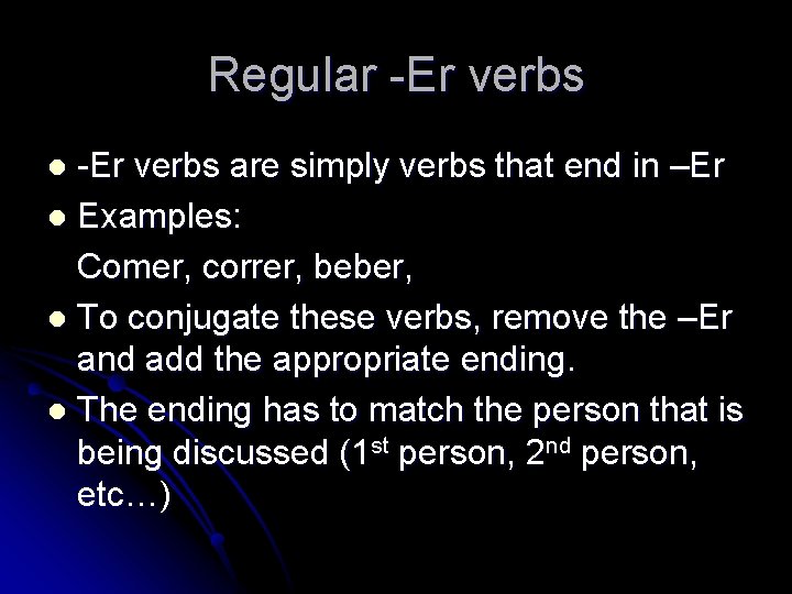 Regular -Er verbs are simply verbs that end in –Er l Examples: Comer, correr, Regular -Er verbs are simply verbs that end in –Er l Examples: Comer, correr,