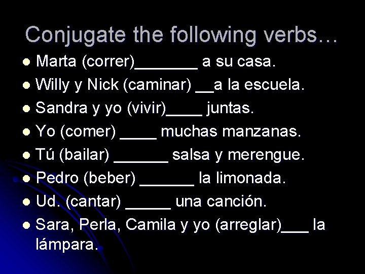 Conjugate the following verbs… Marta (correr)_______ a su casa. l Willy y Nick (caminar) Conjugate the following verbs… Marta (correr)_______ a su casa. l Willy y Nick (caminar)