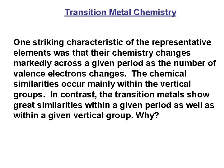 Transition Metal Chemistry One striking characteristic of the representative elements was that their chemistry