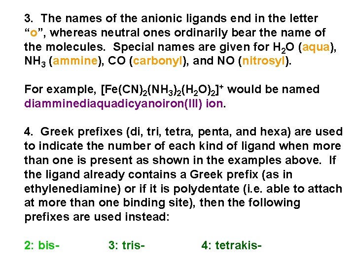 3. The names of the anionic ligands end in the letter “o”, whereas neutral