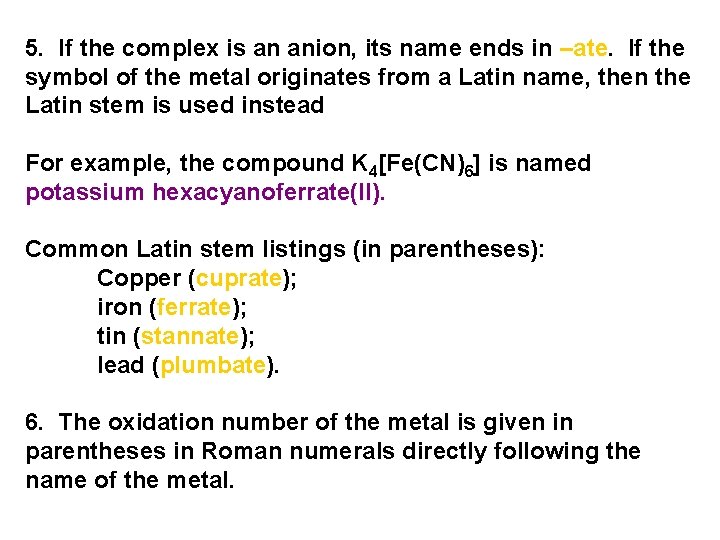 5. If the complex is an anion, its name ends in –ate. If the