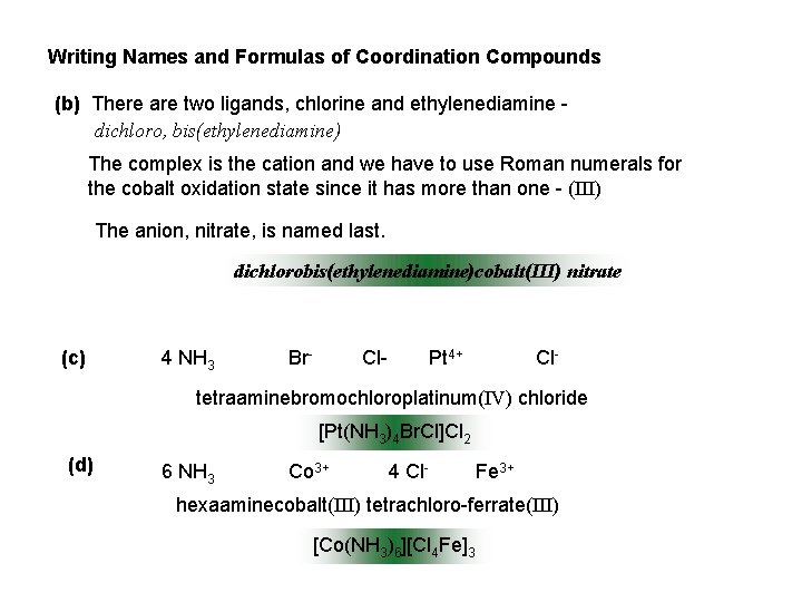 Writing Names and Formulas of Coordination Compounds (b) There are two ligands, chlorine and