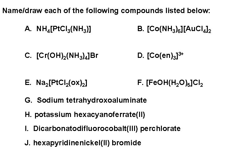 Name/draw each of the following compounds listed below: A. NH 4[Pt. Cl 3(NH 3)]