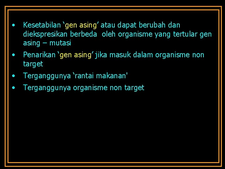  • Kesetabilan ‘gen asing’ atau dapat berubah dan diekspresikan berbeda oleh organisme yang