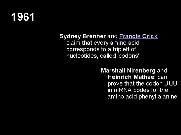 1961 Sydney Brenner and Francis Crick claim that every amino acid corresponds to a