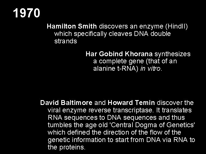 1970 Hamilton Smith discovers an enzyme (Hind. II) which specifically cleaves DNA double strands