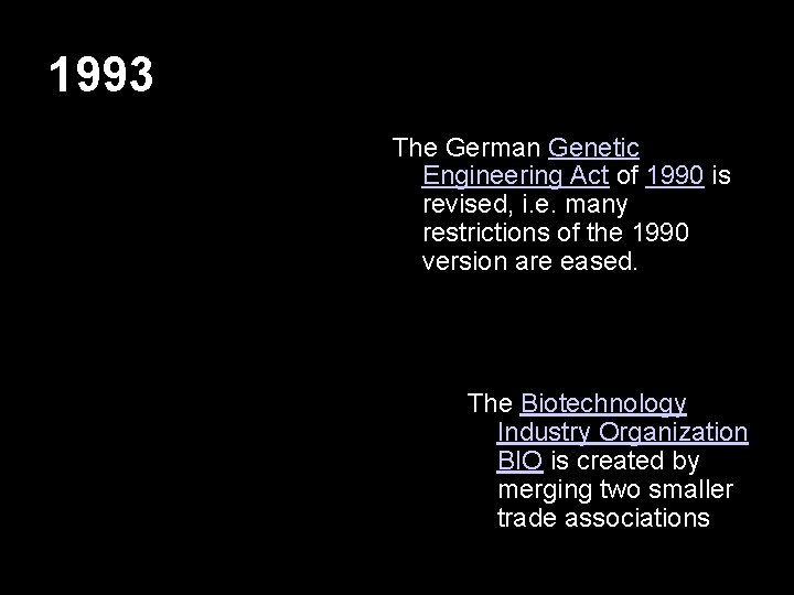 1993 The German Genetic Engineering Act of 1990 is revised, i. e. many restrictions