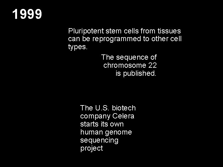 1999 Pluripotent stem cells from tissues can be reprogrammed to other cell types. The