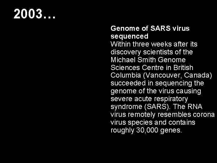 2003… Genome of SARS virus sequenced Within three weeks after its discovery scientists of