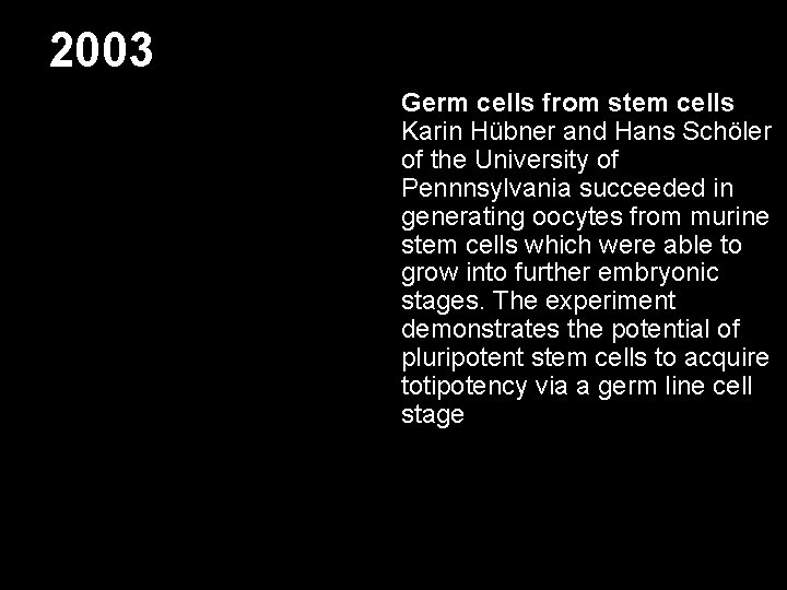 2003 Germ cells from stem cells Karin Hübner and Hans Schöler of the University