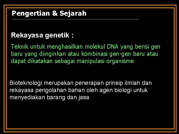 Pengertian & Sejarah Rekayasa genetik : Teknik untuk menghasilkan molekul DNA yang berisi gen