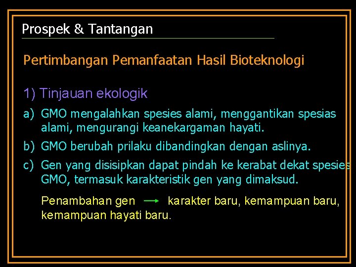 Prospek & Tantangan Pertimbangan Pemanfaatan Hasil Bioteknologi 1) Tinjauan ekologik a) GMO mengalahkan spesies