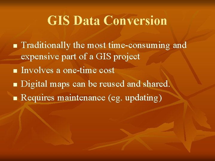 GIS Data Conversion n n Traditionally the most time-consuming and expensive part of a