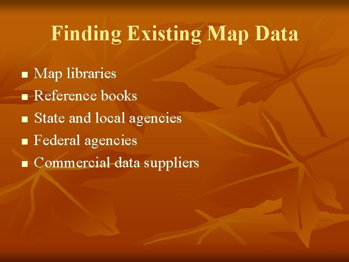 Finding Existing Map Data n n n Map libraries Reference books State and local