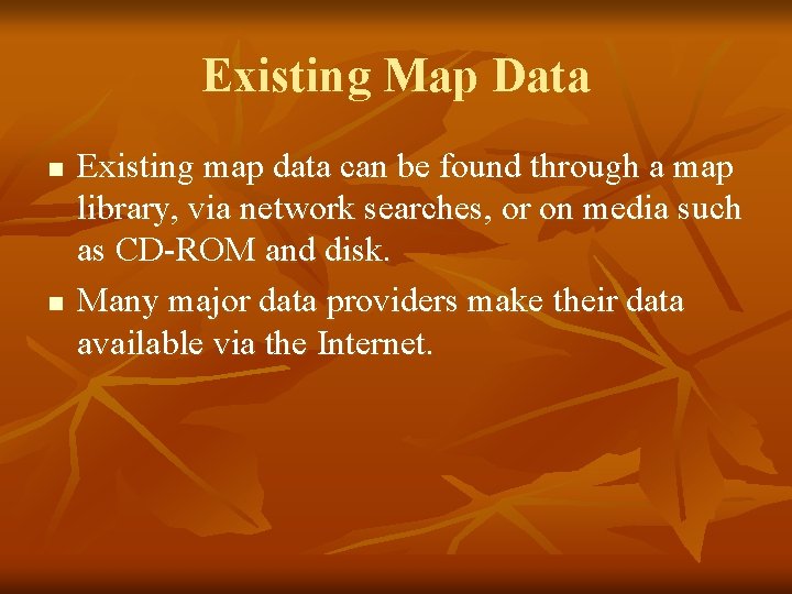 Existing Map Data n n Existing map data can be found through a map