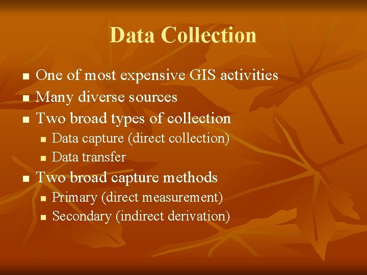 Data Collection n One of most expensive GIS activities Many diverse sources Two broad