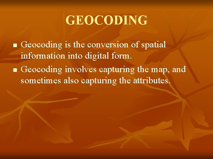 GEOCODING n n Geocoding is the conversion of spatial information into digital form. Geocoding