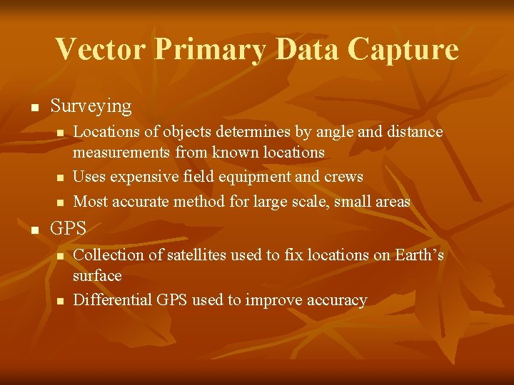 Vector Primary Data Capture n Surveying n n Locations of objects determines by angle