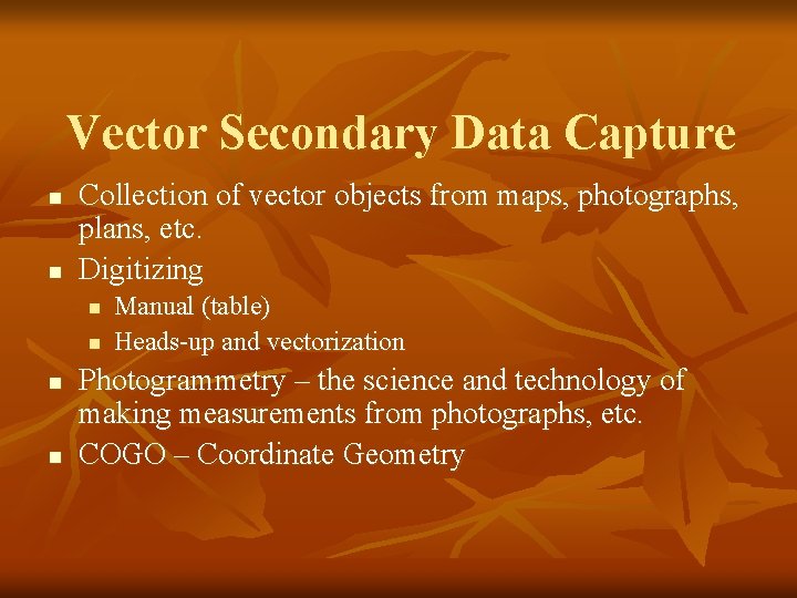 Vector Secondary Data Capture n n Collection of vector objects from maps, photographs, plans,