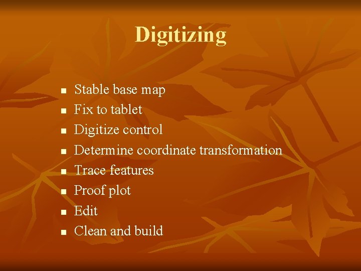 Digitizing n n n n Stable base map Fix to tablet Digitize control Determine