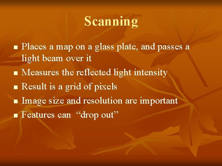 Scanning n n n Places a map on a glass plate, and passes a