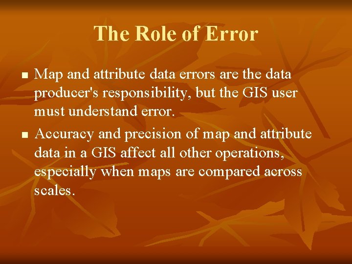 The Role of Error n n Map and attribute data errors are the data