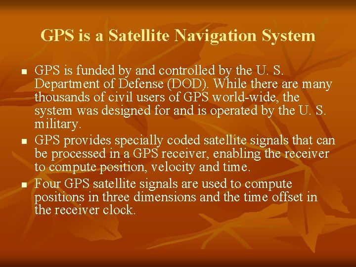 GPS is a Satellite Navigation System n n n GPS is funded by and