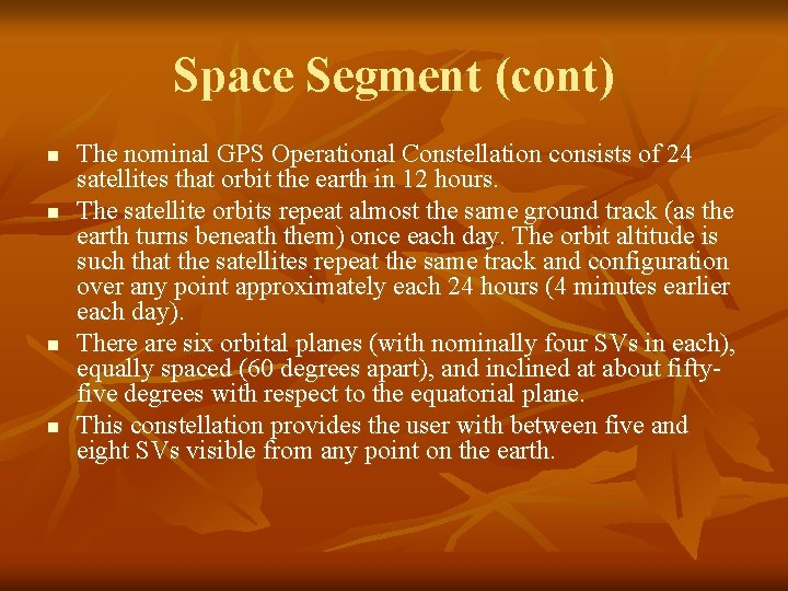 Space Segment (cont) n n The nominal GPS Operational Constellation consists of 24 satellites