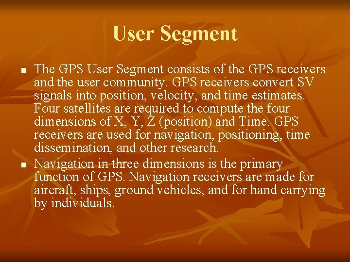 User Segment n n The GPS User Segment consists of the GPS receivers and