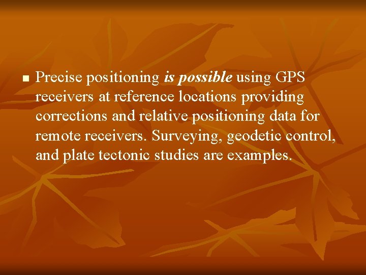 n Precise positioning is possible using GPS receivers at reference locations providing corrections and