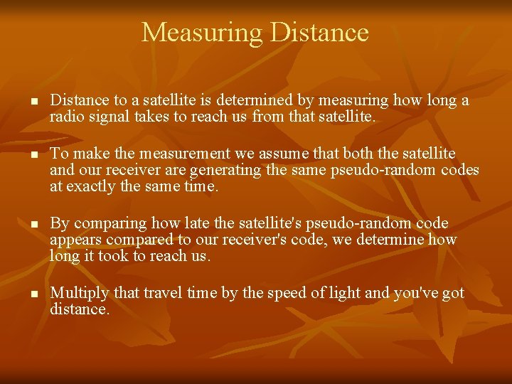 Measuring Distance n n Distance to a satellite is determined by measuring how long