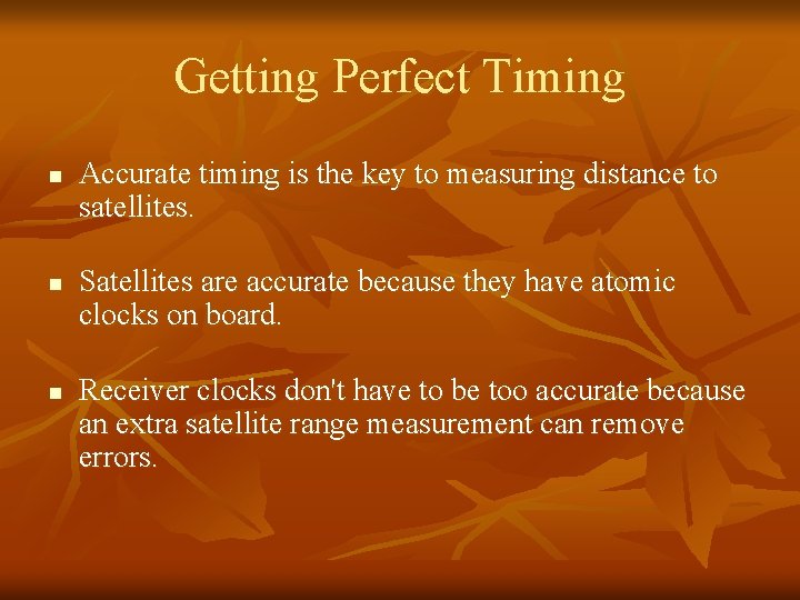 Getting Perfect Timing n n n Accurate timing is the key to measuring distance