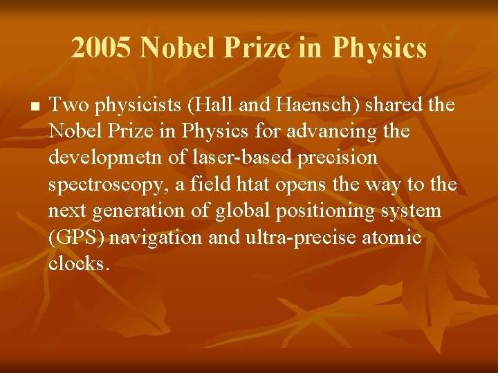 2005 Nobel Prize in Physics n Two physicists (Hall and Haensch) shared the Nobel