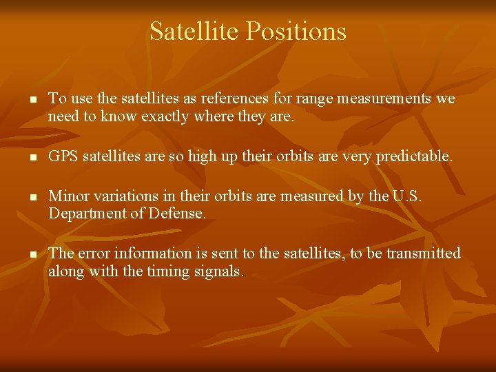 Satellite Positions n n To use the satellites as references for range measurements we