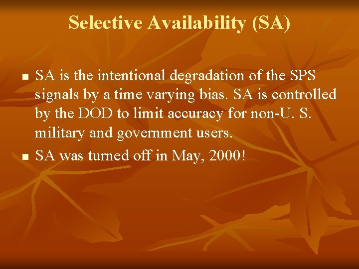 Selective Availability (SA) n n SA is the intentional degradation of the SPS signals
