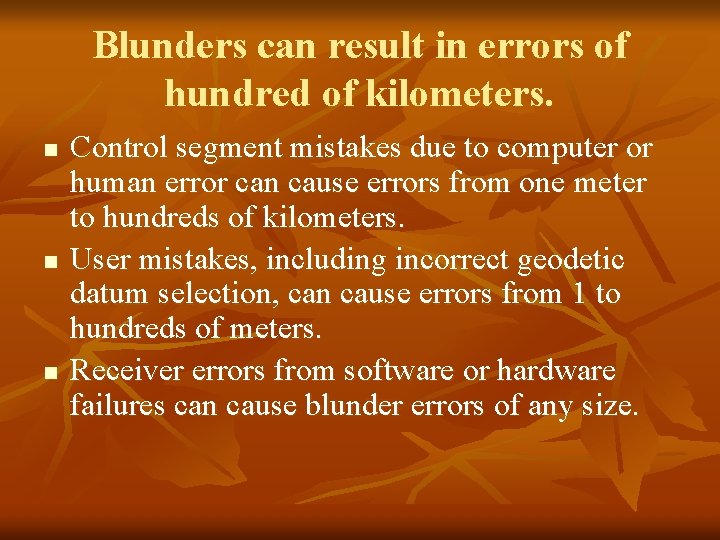 Blunders can result in errors of hundred of kilometers. n n n Control segment
