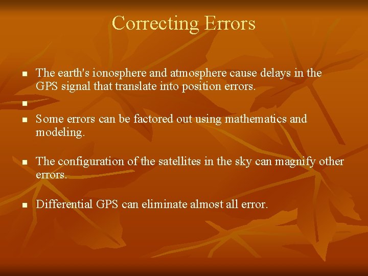 Correcting Errors n n n The earth's ionosphere and atmosphere cause delays in the
