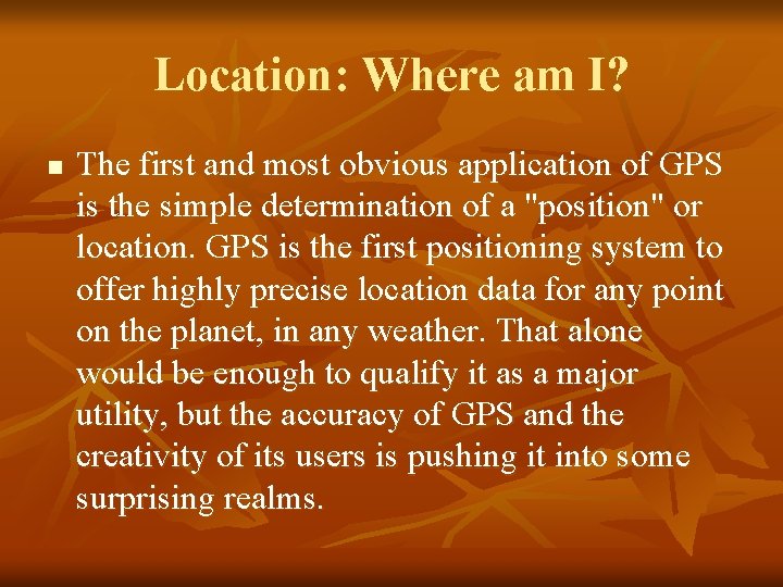 Location: Where am I? n The first and most obvious application of GPS is