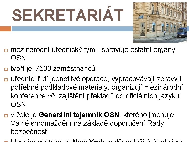 SEKRETARIÁT mezinárodní úřednický tým - spravuje ostatní orgány OSN tvoří jej 7500 zaměstnanců úředníci