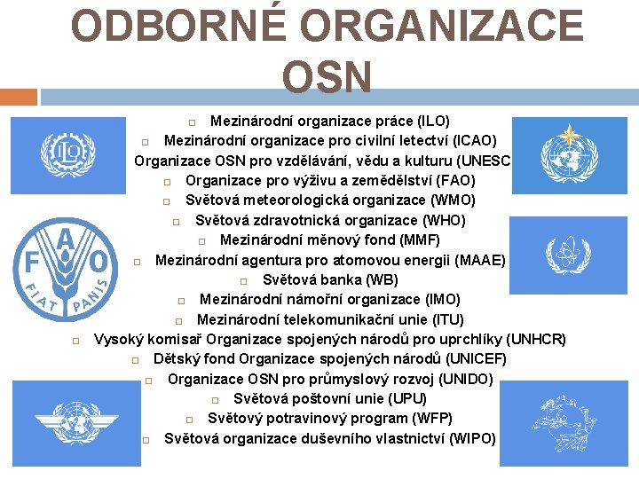 ODBORNÉ ORGANIZACE OSN Mezinárodní organizace práce (ILO) Mezinárodní organizace pro civilní letectví (ICAO) Organizace
