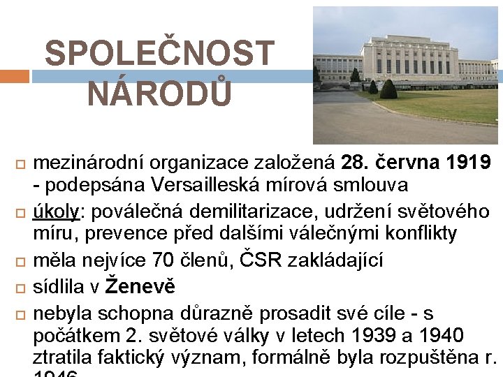 SPOLEČNOST NÁRODŮ mezinárodní organizace založená 28. června 1919 - podepsána Versailleská mírová smlouva úkoly: