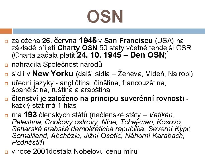 OSN založena 26. června 1945 v San Franciscu (USA) na základě přijetí Charty OSN