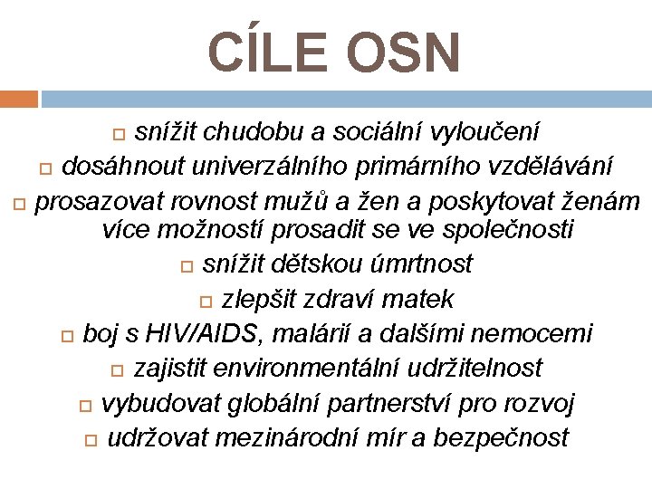 CÍLE OSN snížit chudobu a sociální vyloučení dosáhnout univerzálního primárního vzdělávání prosazovat rovnost mužů