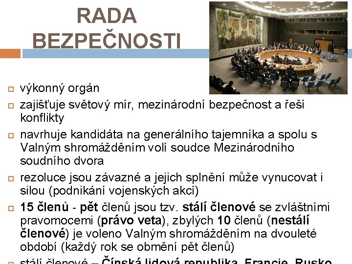 RADA BEZPEČNOSTI výkonný orgán zajišťuje světový mír, mezinárodní bezpečnost a řeší konflikty navrhuje kandidáta