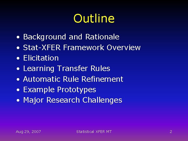 Outline • • Background and Rationale Stat-XFER Framework Overview Elicitation Learning Transfer Rules Automatic