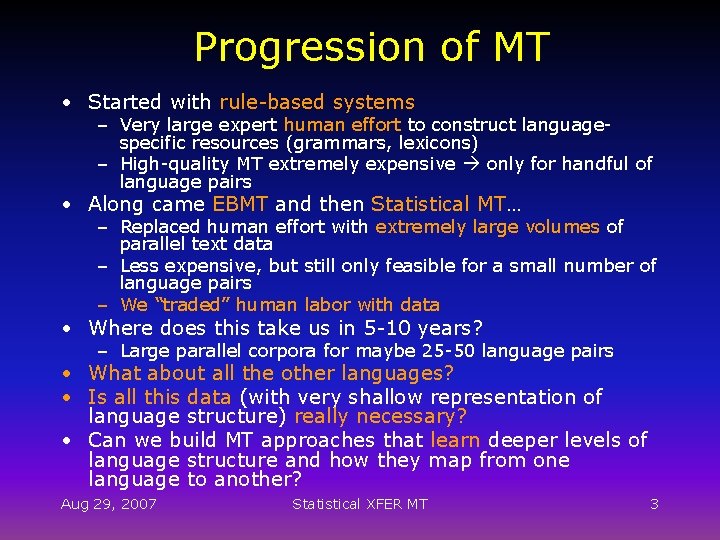 Progression of MT • Started with rule-based systems – Very large expert human effort