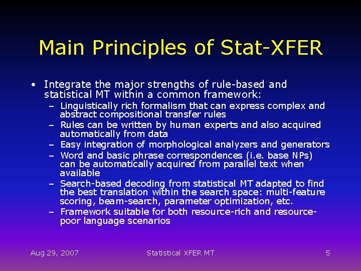 Main Principles of Stat-XFER • Integrate the major strengths of rule-based and statistical MT